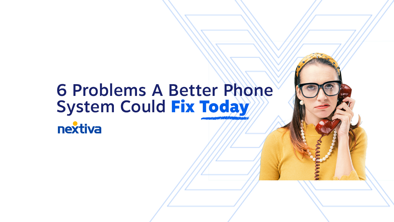 6 Problems a Better Phone System Could Fix Today